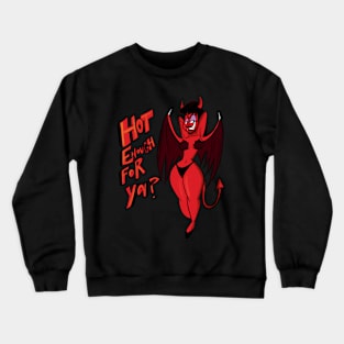 Hot Enough for Ya? Crewneck Sweatshirt